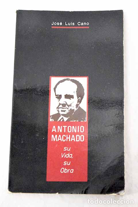 Libros: Antonio Machado: su vida, su obra.- Cano, Jos&eacute; Luis
