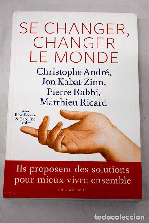 Libros: Se changer, changer le monde.- Christophe Andr&eacute;, Jon Kabat-Zinn, Pierre Rabhi,. [et al.]