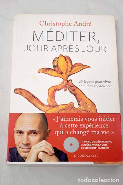 Libros: M&eacute;diter, jour apres jour 25 lecons pour vivre en pleine conscience.- Andr&eacute;, Christophe