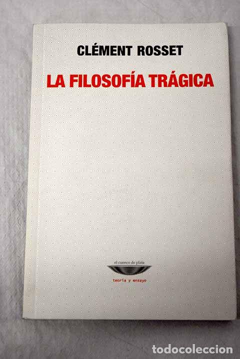 Libros: La filosof&iacute;a tr&aacute;gica.- Rosset, Cl&eacute;ment