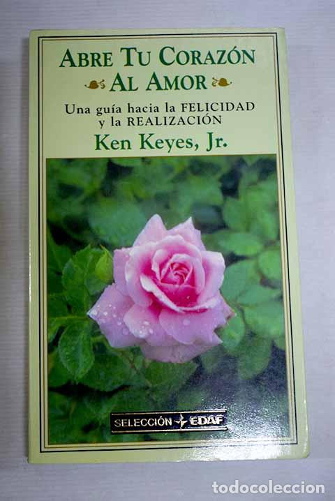 books: Abre tu coraz&oacute;n al amor: una gu&iacute;a hacia la felicidad y la realizaci&oacute;n.- Keyes, Ken