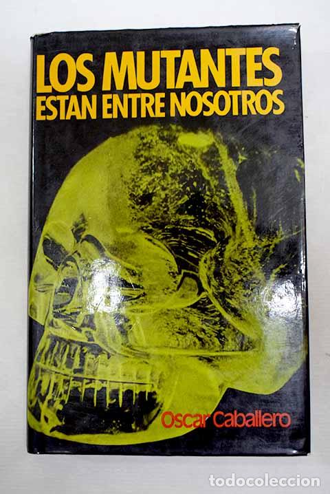 Libri di seconda mano: Los mutantes est&aacute;n entre nosotros.- Caballero, &Oacute;scar