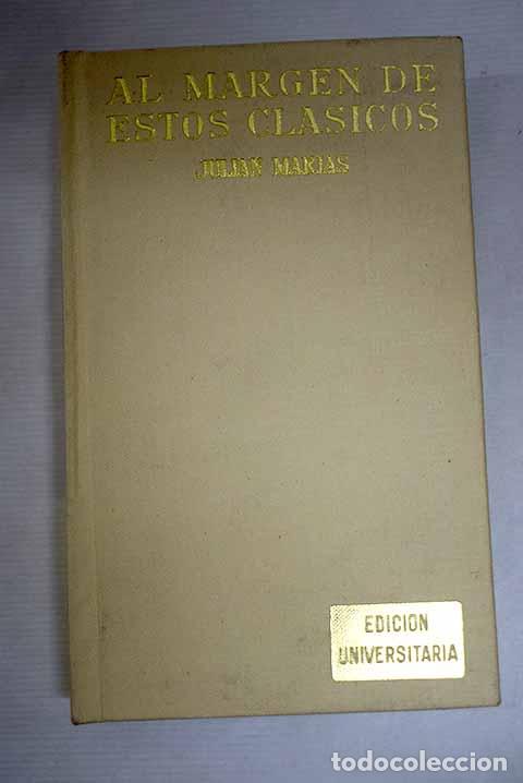 Libri di seconda mano: Al margen de estos cl&aacute;sicos: Autores espa&ntilde;oles del siglo XX.- Mar&iacute;as, Juli&aacute;n