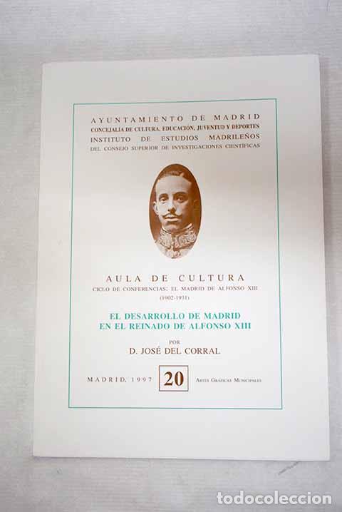 books: El desarrollo de Madrid en el reinado de Alfonso XIII.- Corral, Jos&eacute; del