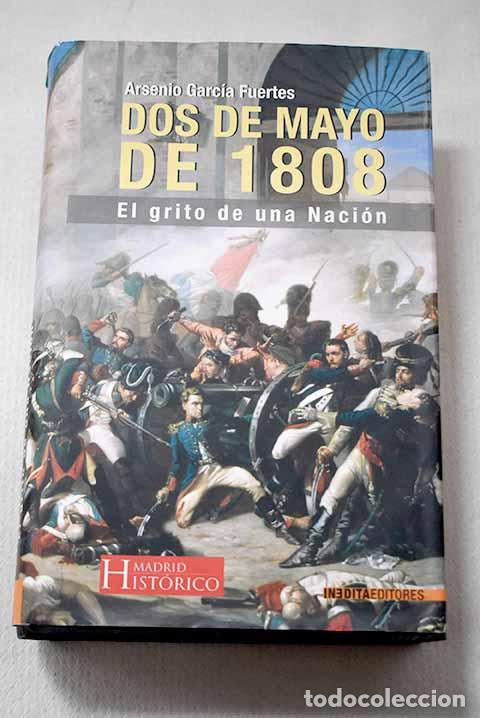 B&uuml;cher: Dos de mayo de 1808, el grito de una naci&oacute;n.- Garc&iacute;a Fuertes, Arsenio