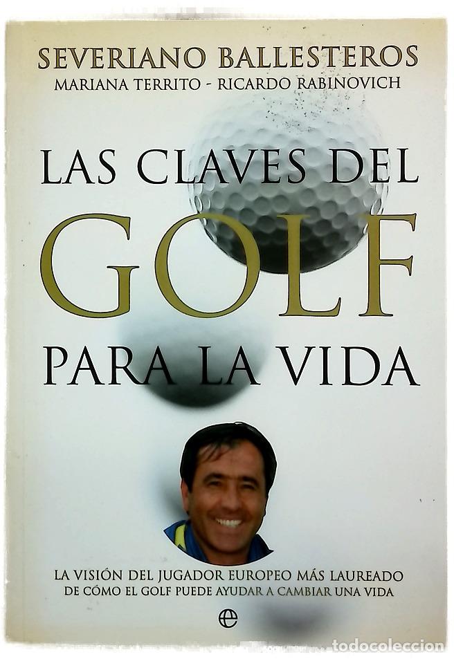 books: Las claves del golf para la vida la visi&oacute;n del jugador del golf europeo m&aacute;s laureado de c&oacute;mo este...