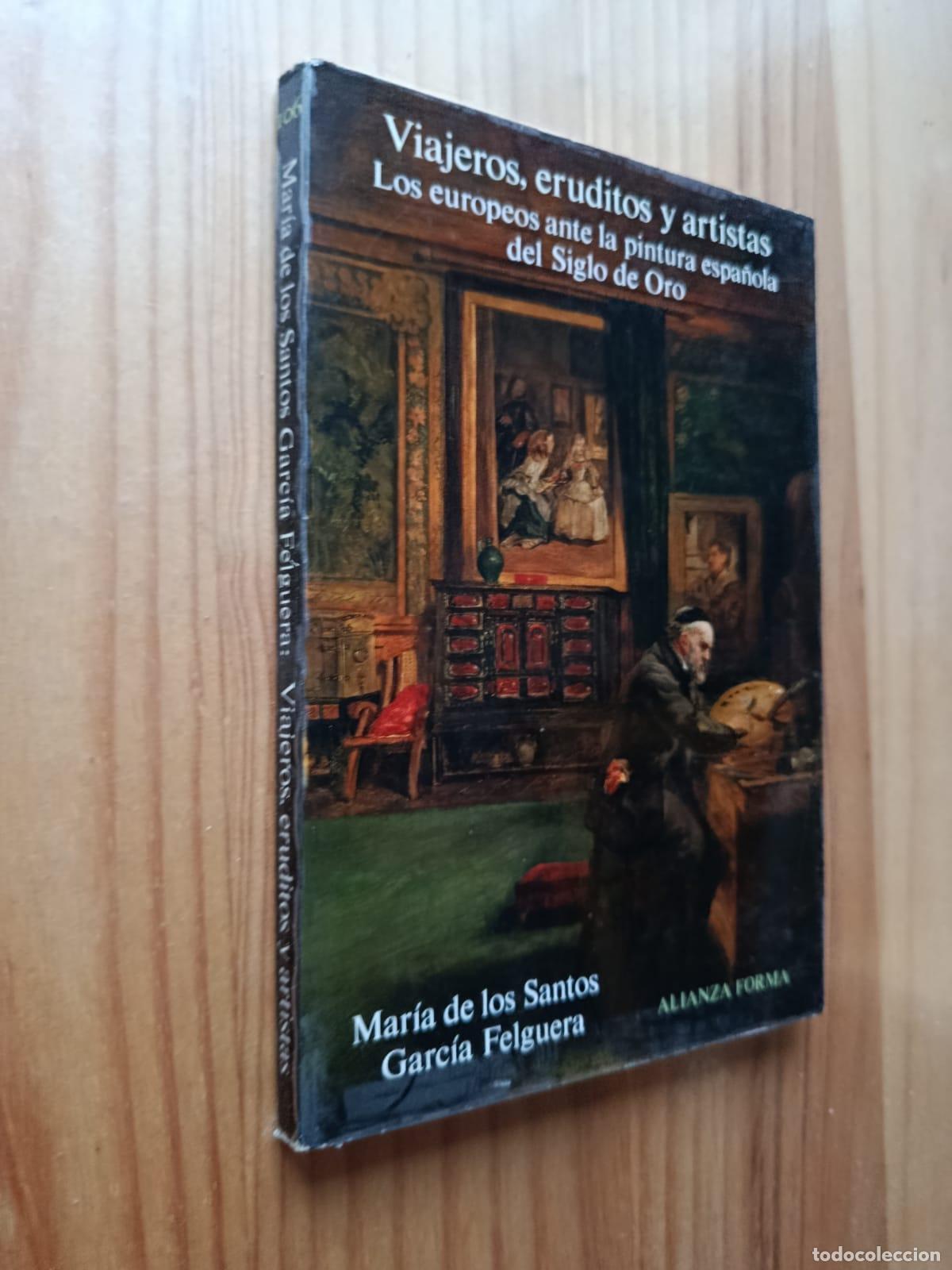 Libros: VIAJEROS, ERUDITOS Y ARTISTAS: EUROPEOS ANTE LA PINTURA ESPA&Ntilde;OLA DEL SIGLO DE ORO - MARIA SANTOS GAR