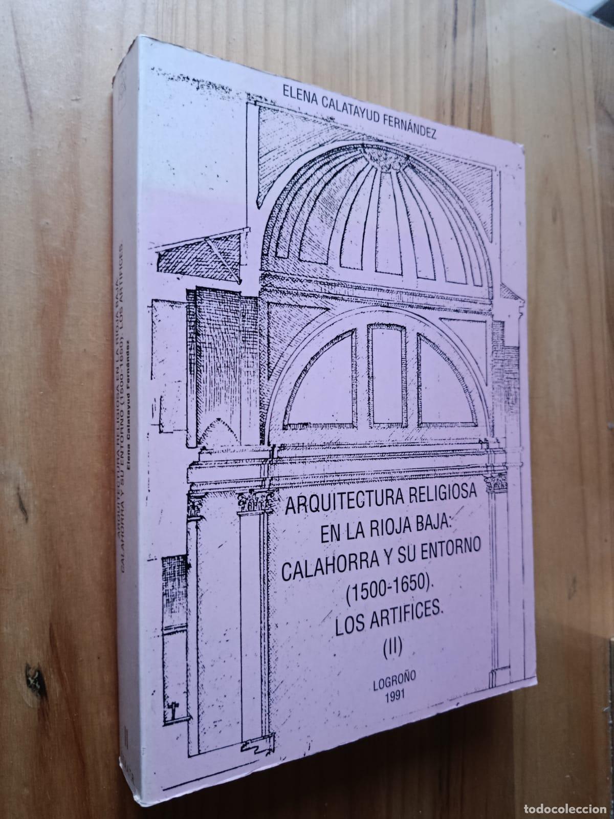 Libros: ARQUITECTURA RELIGIOSA EN LA RIOJA BAJA (1500-1650). CALAHORRA Y SU ENTORNO LOS ART&Iacute;FICES II - ELENA