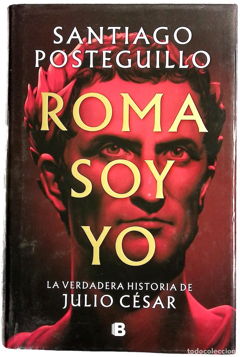 Libros: Roma soy yo : la verdadera historia de Julio C&eacute;sar