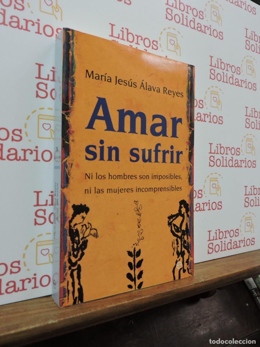 Libros: Amar sin sufrir. &Aacute;LAVA REYES, Mar&iacute;a Jes&uacute;s. Ed. La esfera de los libros. Madrid, 2007