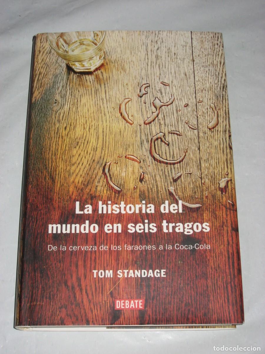 Libros: LA HISTORIA DEL MUNDO EN SEIS TRAGOS De la cerveza de los faraones a la Coca-Cola - Tom Standage