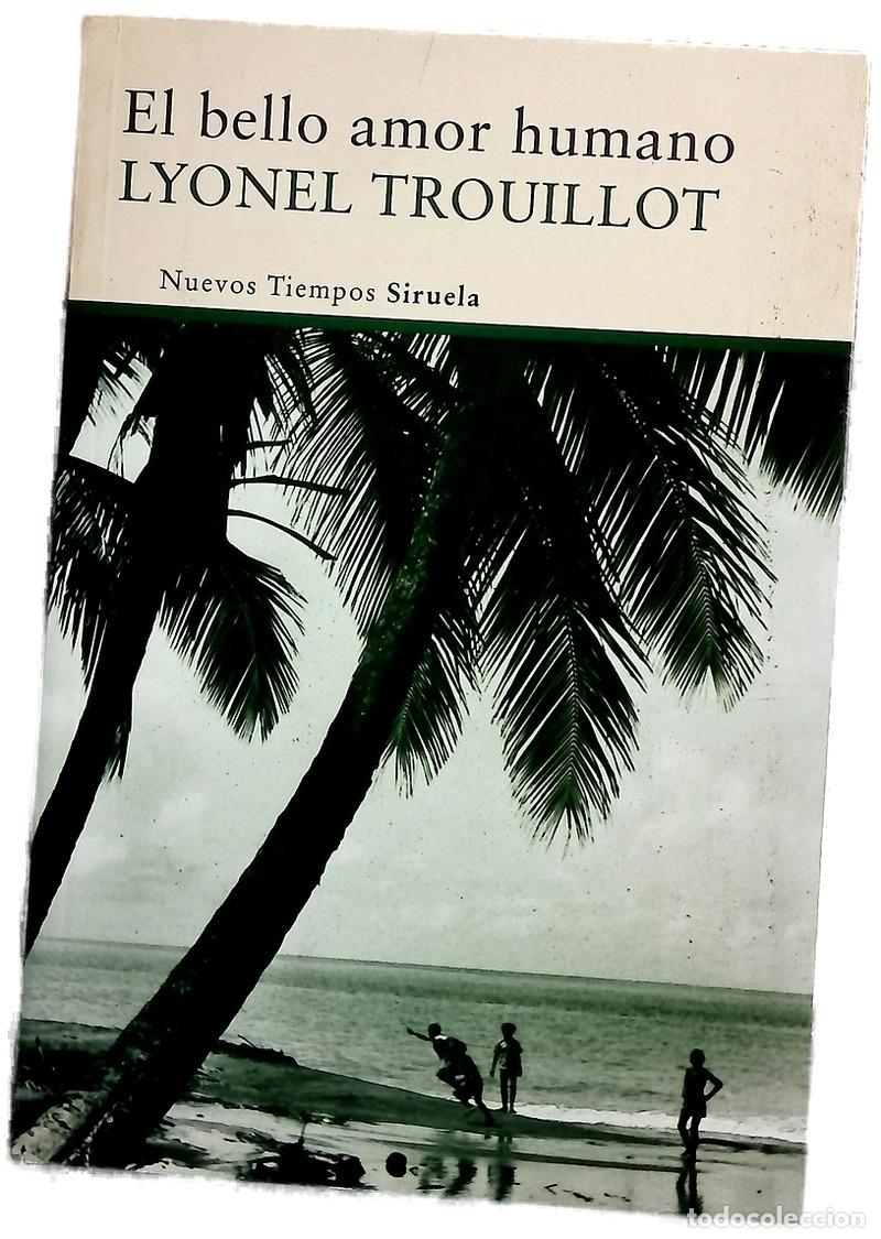 B&uuml;cher: El bello amor humano - Trouillot, Lyonel; Garc&iacute;a-Aranda, Elena
