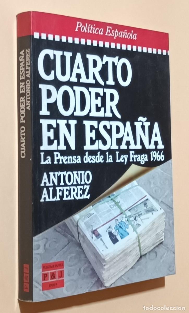 Libri di seconda mano: CUARTO PODER EN ESPA&Ntilde;A, LA PRENSA DESDE LA LEY FRAGA 1966 - ANTONIO ALF&Eacute;REZ - PLAZA & JAN&Eacute;S - 1987