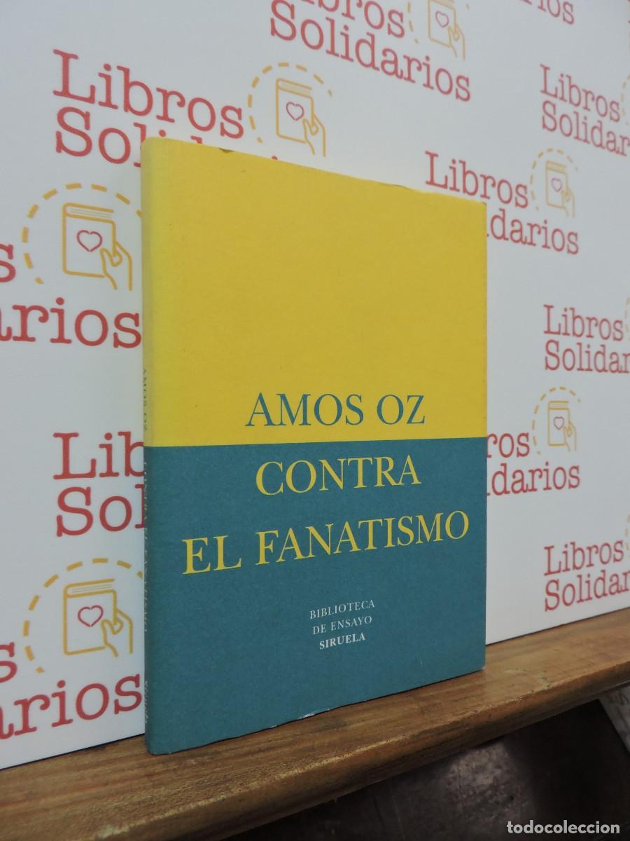 Libros: Contra el fanatismo. Amos Oz. Ed. Biblioteca de Ensayo Siruela. Madrid, 2005