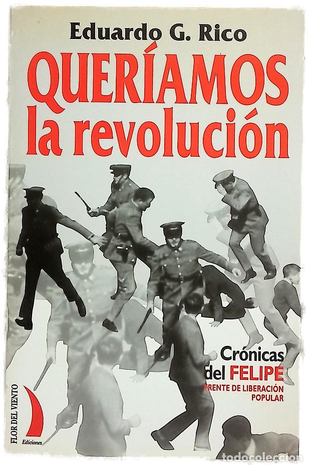 books: Quer&iacute;amos la revoluci&oacute;n cr&oacute;nicas del Felipe : (Frente de Liberaci&oacute;n Popular)