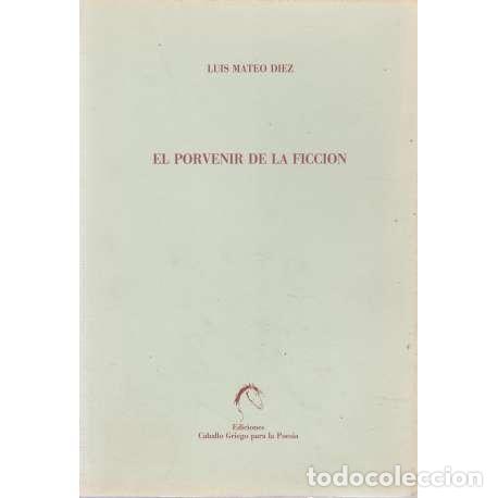 Libros: El porvenir de la ficci&oacute;n - Luis Mateo D&iacute;ez
