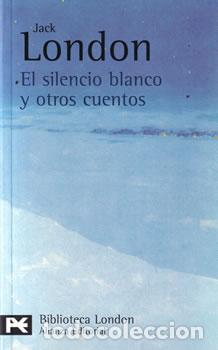 Libros: El silencio blanco y otros cuentos - Jack London