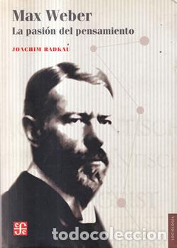 Livres: Max Weber. La pasi&oacute;n del pensamiento - Joachim Radkau
