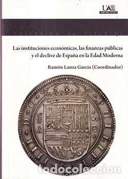 books: Las instituciones econ&oacute;micas, las finanzas p&uacute;blicas y el declive de Espa&ntilde;a en la Edad Moderna - Ram&oacute;
