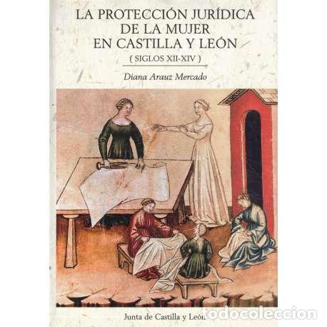 books: La protecci&oacute;n jur&iacute;dica de la mujer en Castilla y Le&oacute;n (siglos XII - XIV) - Diana Arauz Mercado