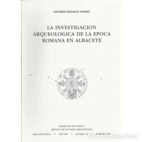 Libros: La investigaci&oacute;n arqueol&oacute;gica de la epoca Romana en Albacete - Rold&aacute;n G&oacute;mez, Lourdes