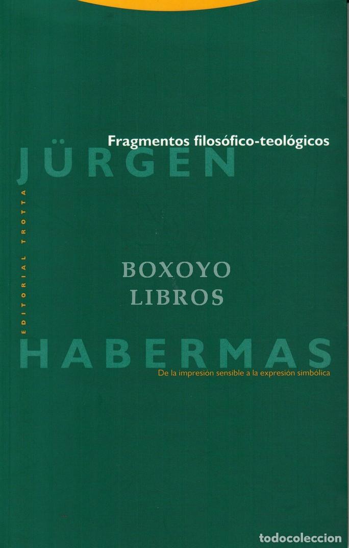 Libros: HABERMAS, J&uuml;rgen. Fragmentos filos&oacute;fico-teol&oacute;gicos. De la impresi&oacute;n sensible a la expresi&oacute;n simb&oacute;lic