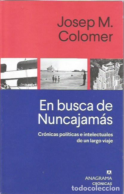 Libros: EN BUSCA DE NUNCAJAMAS JOSEP M COLOMER ANAGRAMA CRONICAS