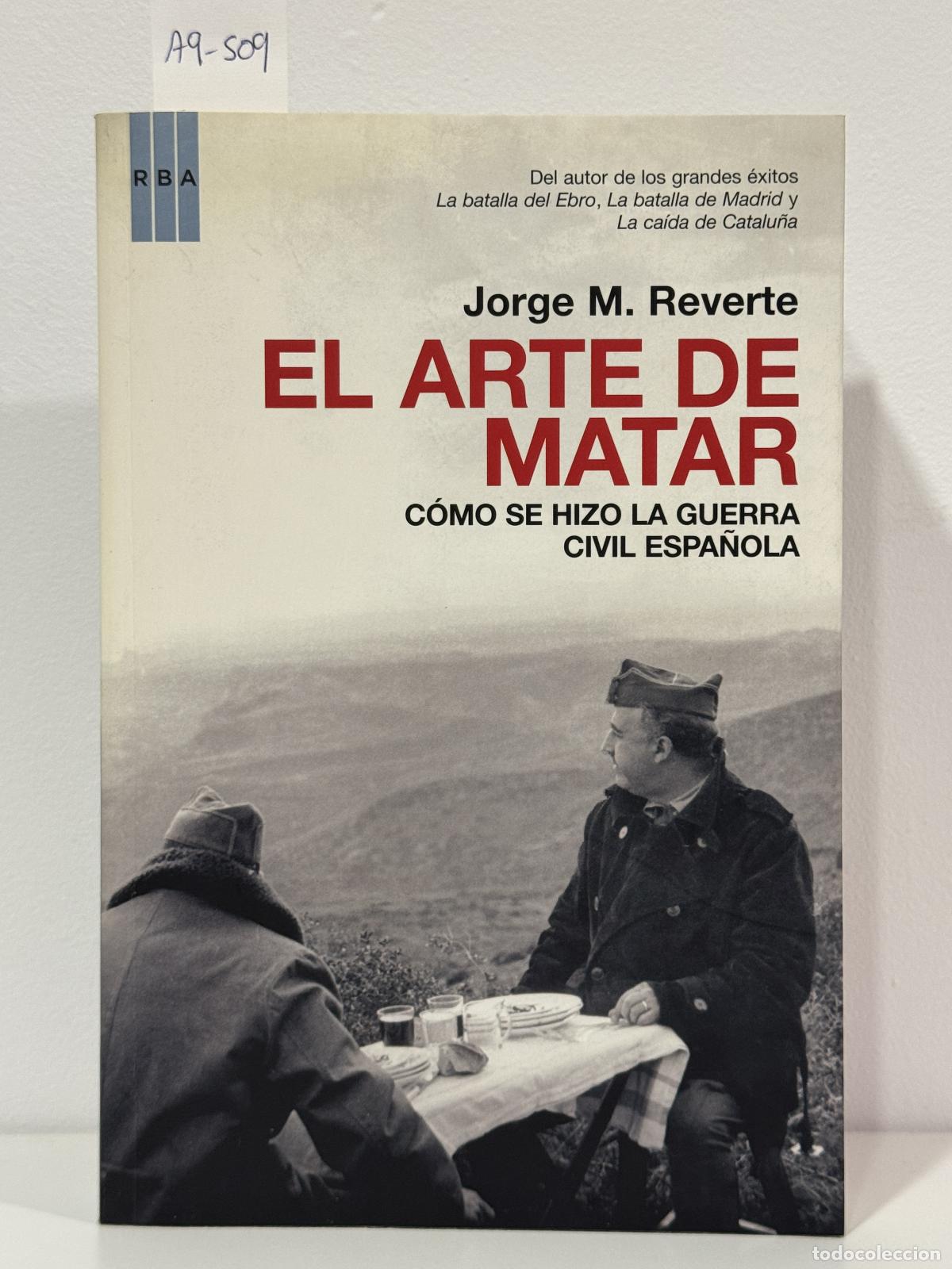 Libros: REVERTE, Jorge M. - El arte de matar. C&oacute;mo se hizo la guerra civil espa&ntilde;ola.