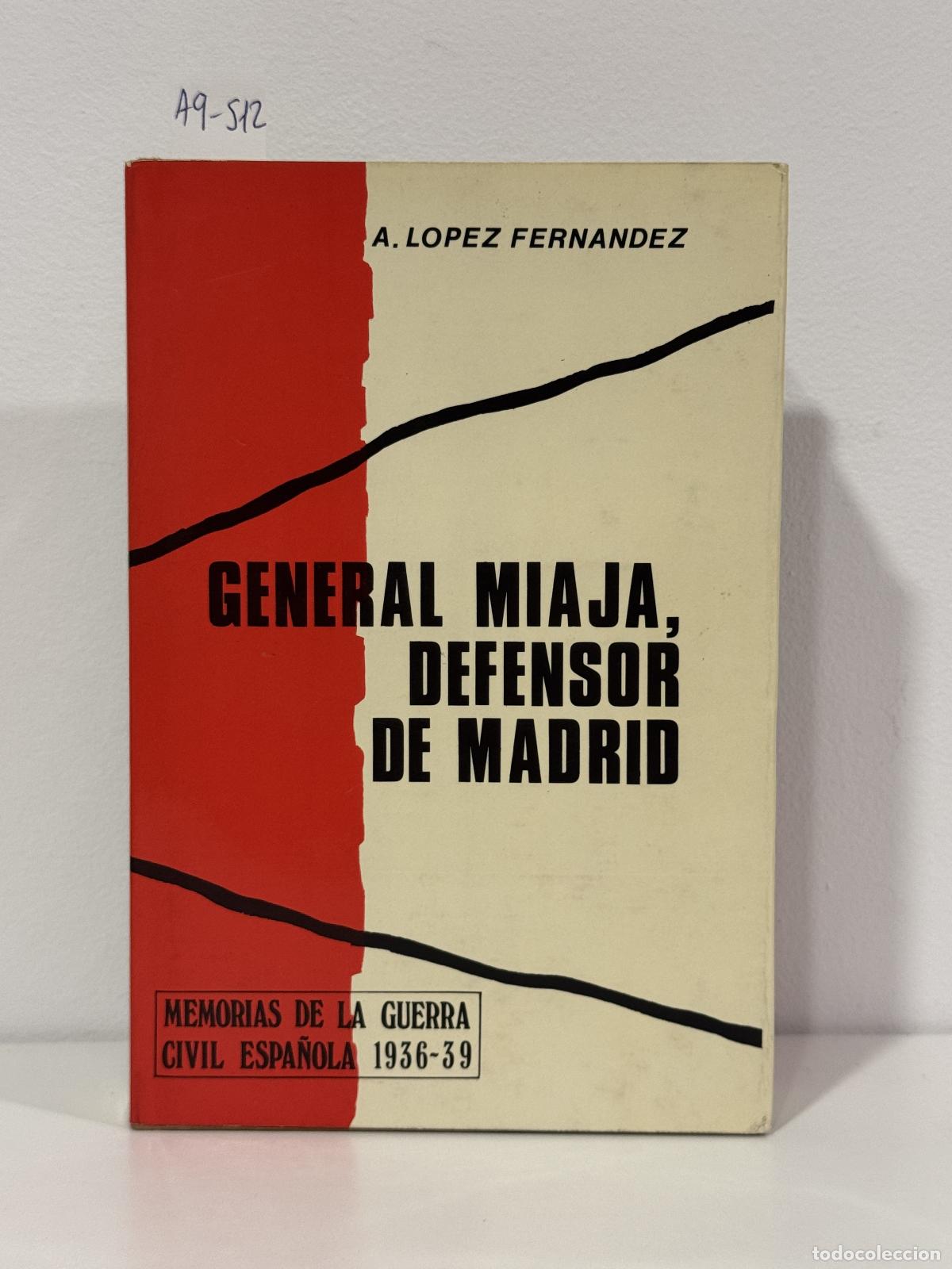 Libri di seconda mano: L&Oacute;PEZ FERN&Aacute;NDEZ, Antonio, - El general Miaja, defensor de Madrid.