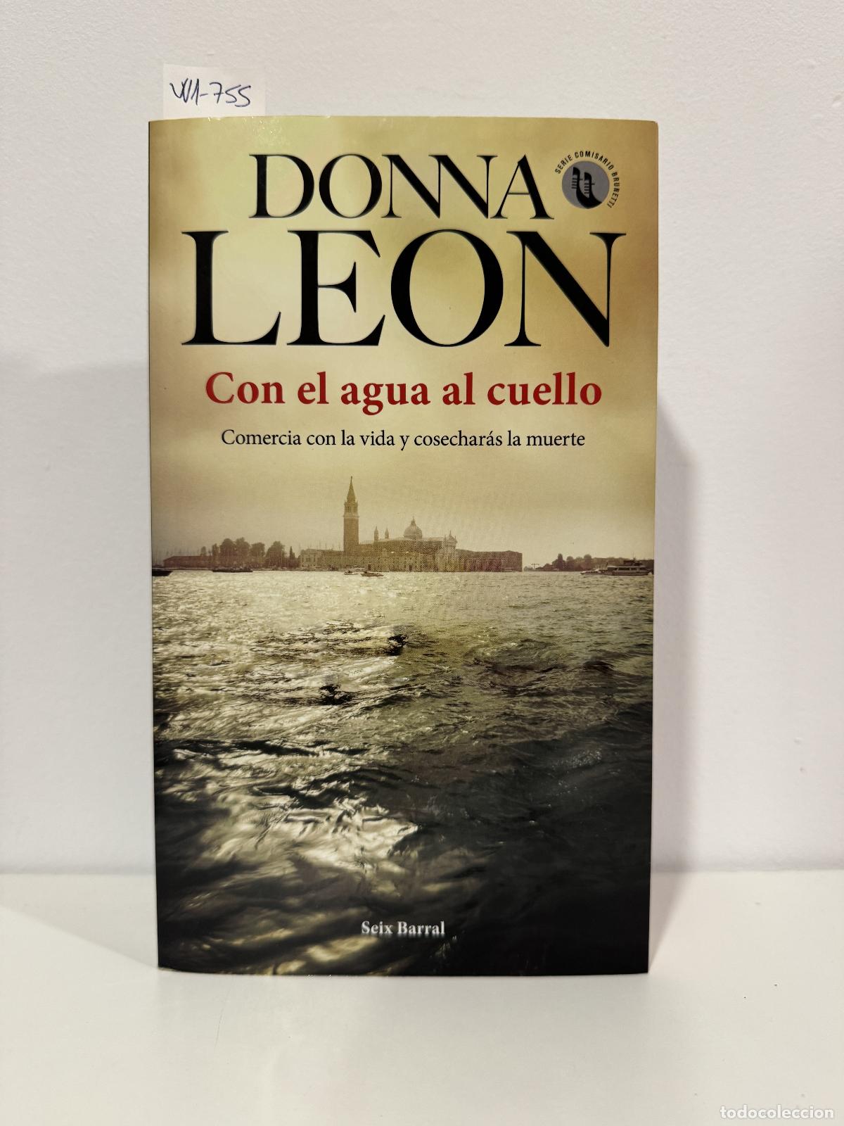 Libri di seconda mano: LEON, Donna. - Con el agua al cuello. Comercia con la vida y cosechar&aacute;s la muerte.