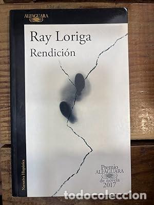 Libros: Rendici&oacute;n (Premio Alfaguara de novela 2017) (Spanish Edition) Loriga, Ray Idioma: Espa&ntilde;ol