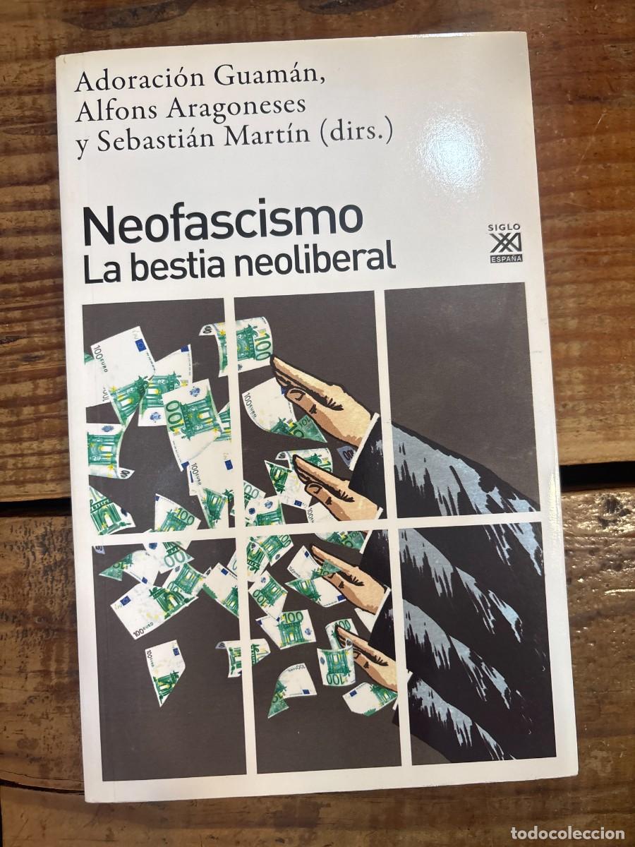 Libros: Neofascismo: La bestia neoliberal GUAM&Aacute;N, ADORACI&Oacute;N ARAGONESES, ALFONS MART&Iacute;N, SEBASTI&Aacute;N