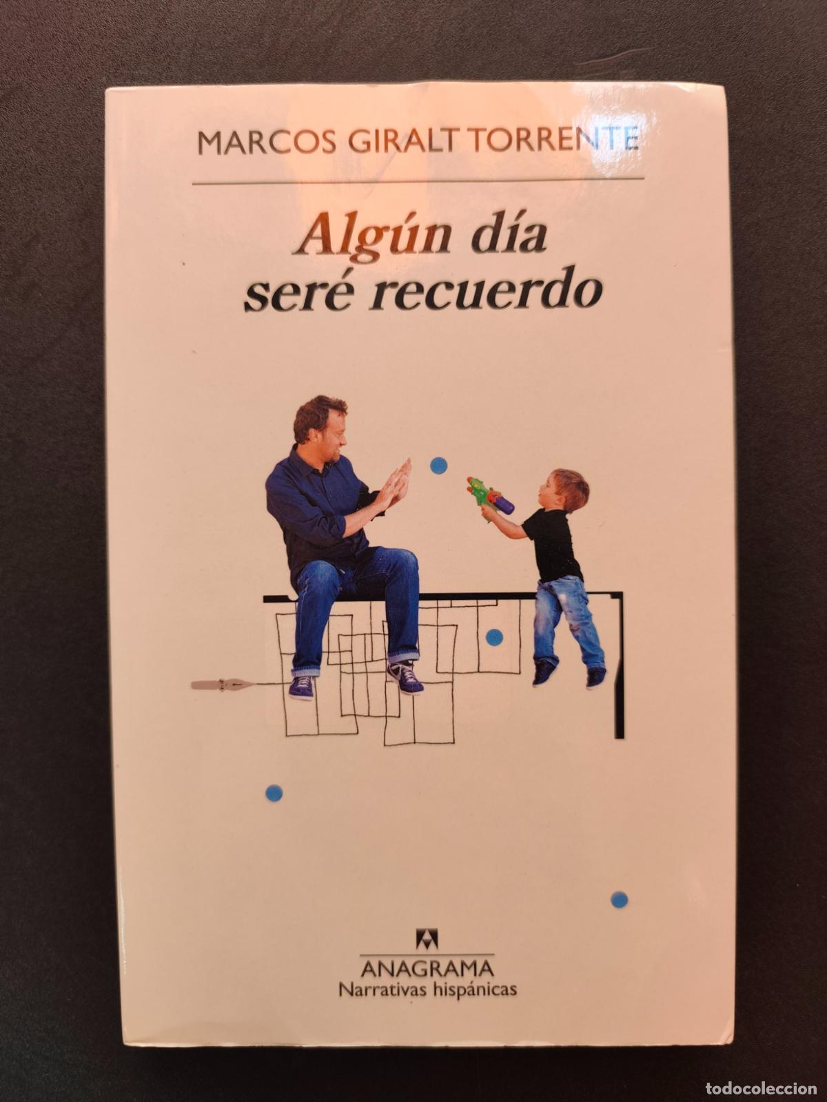 Libros: Marcos Giralt Torrente - Alg&uacute;n d&iacute;a ser&eacute; recuerdo