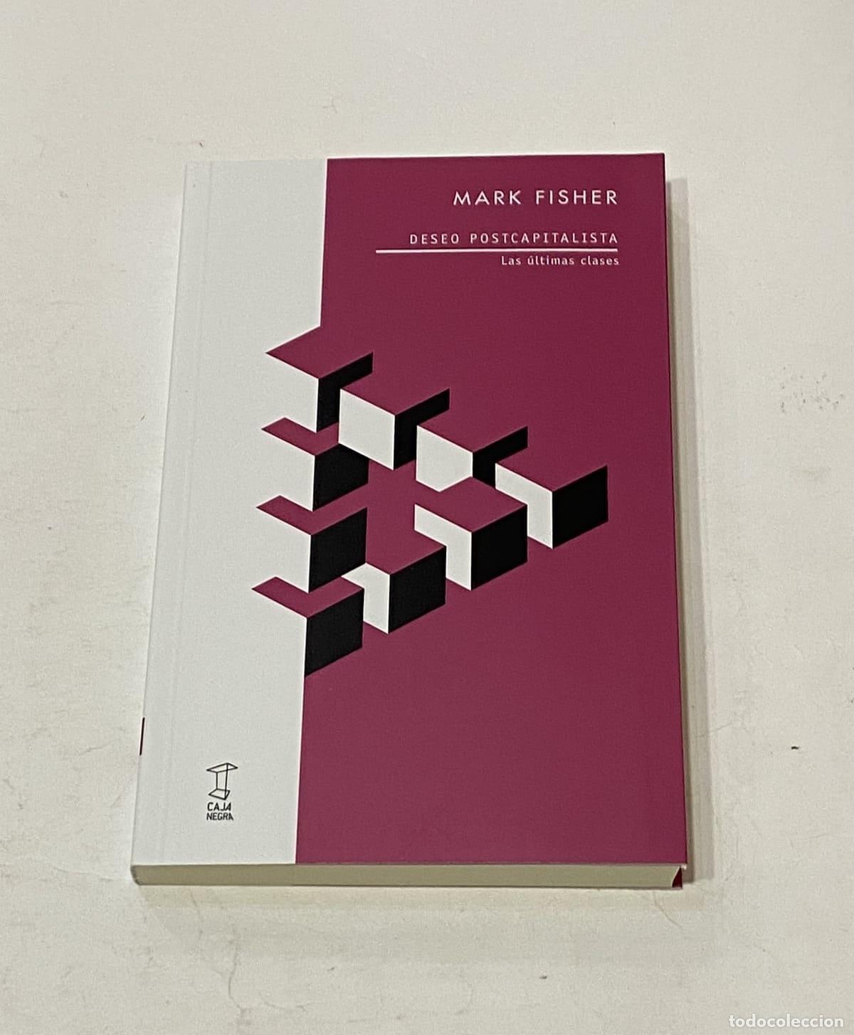 Libros: FISHER, Mark. - Deseo postcapitalista. Las &uacute;ltimas clases.