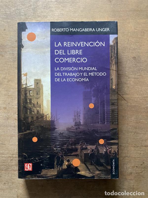 books: La reinvencion del libre comercio - Unger Roberto Mangabeira