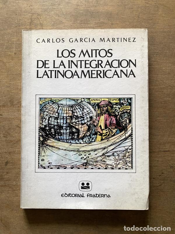 books: Los mitos de la integracion latinoamericana - Garcia Martinez Carlos