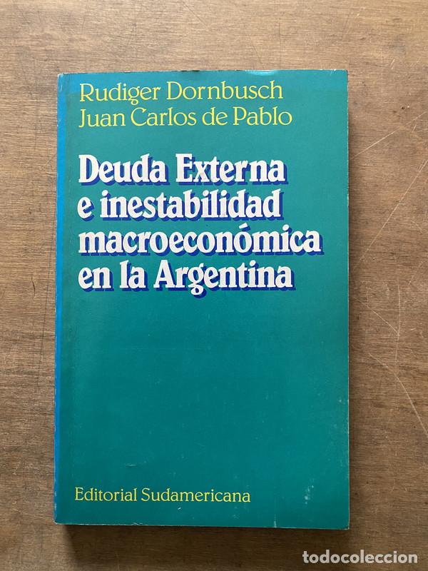 Libros: Deuda Externa e inestabilidad macroeconomica en la Argentina - Dornbusch Rudiger; de Pablo Juan Carl
