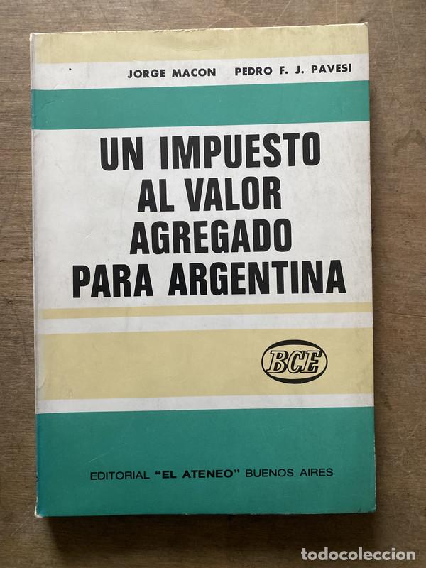 Libri di seconda mano: Un impuesto al valor agregado para Argentina - Macon Jorge; Pavesi Pedro F. J.