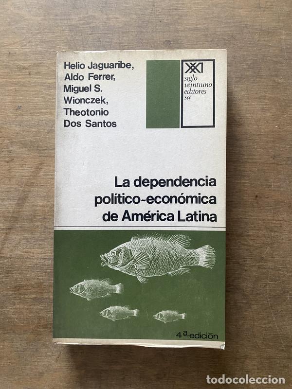 Libros: La dependencia politico-economica de America Latina - Jaguaribe Helio; Ferrer Aldo; Wionczek Miguel