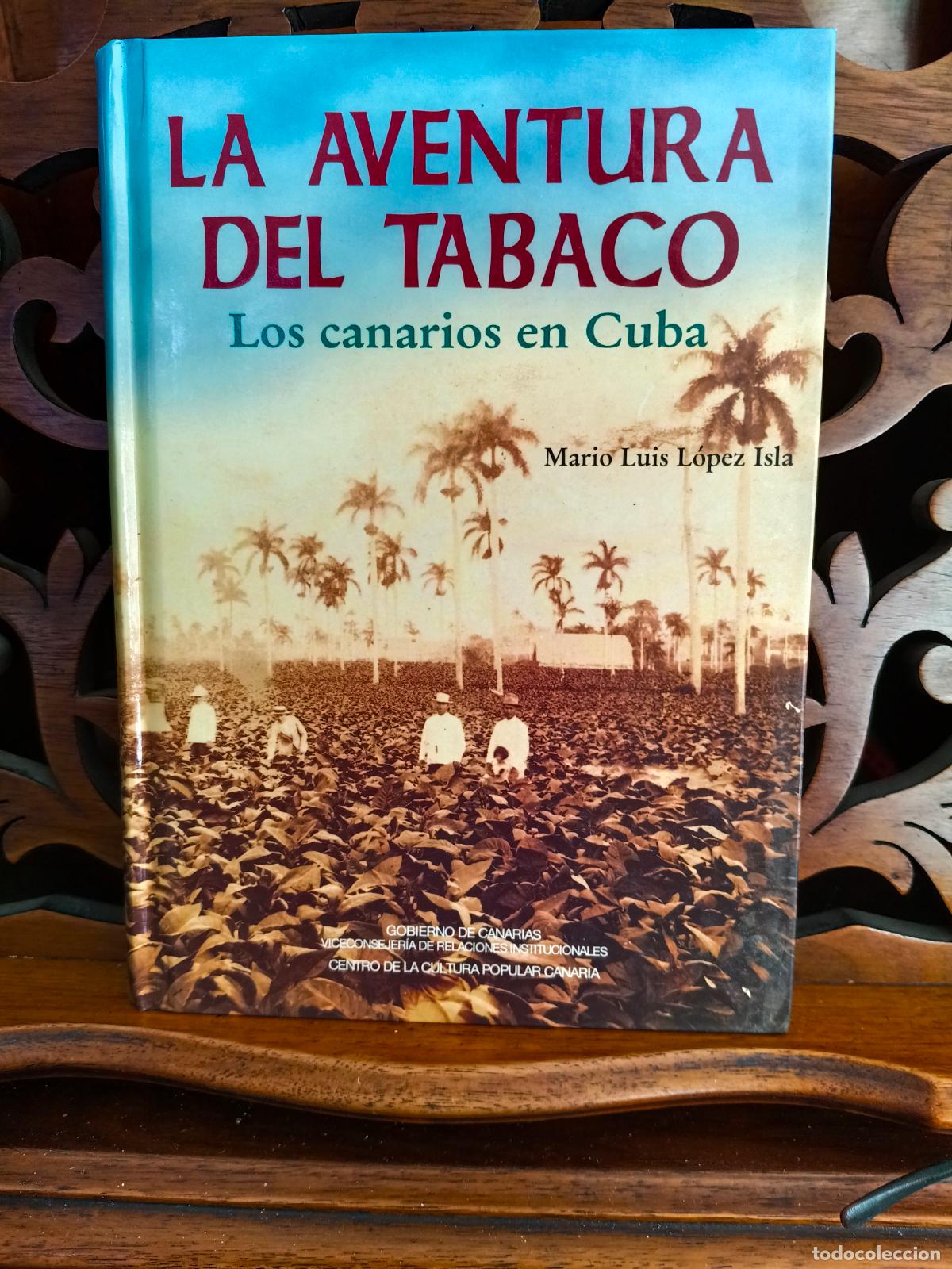 Libros: LA AVENTURA DEL TABACO. LOS CANARIOS EN CUBA, MARIO LUIS LOPEZ ISLA. CANARIAS 1998 1&ordf; EDICI&Oacute;N