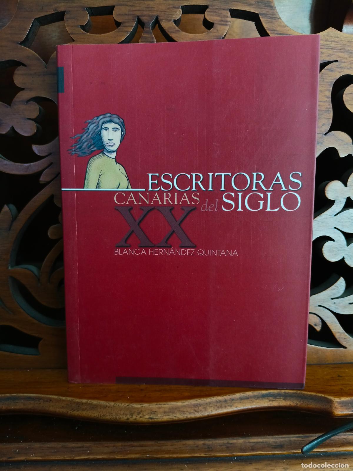 Libros: ESCRITORAS CANARIAS DEL SIGLO XX, BLANCA HERNANDEZ QUINTANA. CANARIAS 2003.