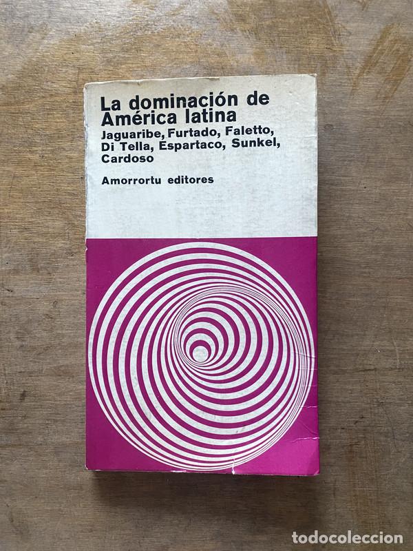 Libros: La dominacion de America latina - Jaguaribe Furtado Faletto Di Tella Espartaco Sunkel Cardoso