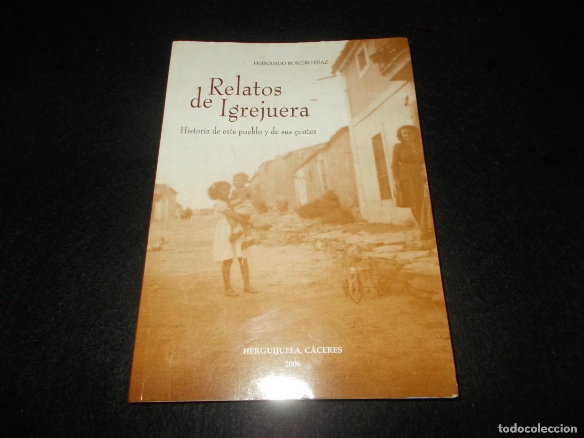 Libros: RELATOS DE IGREJUERA (HERGUIJUELA) Historia del Pueblo y Sus Gentes. Fernando Romero 2006. Libro