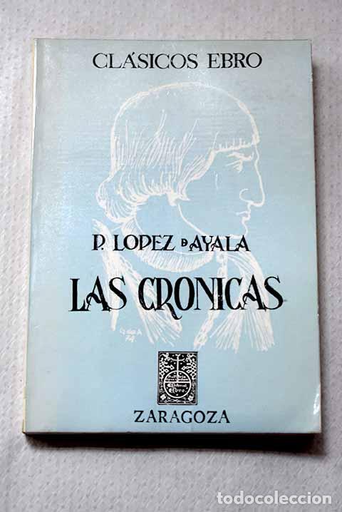 Libros: Las Cr&oacute;nicas: Lopez de Ayala, Pero.- Lopez de Ayala, Pero