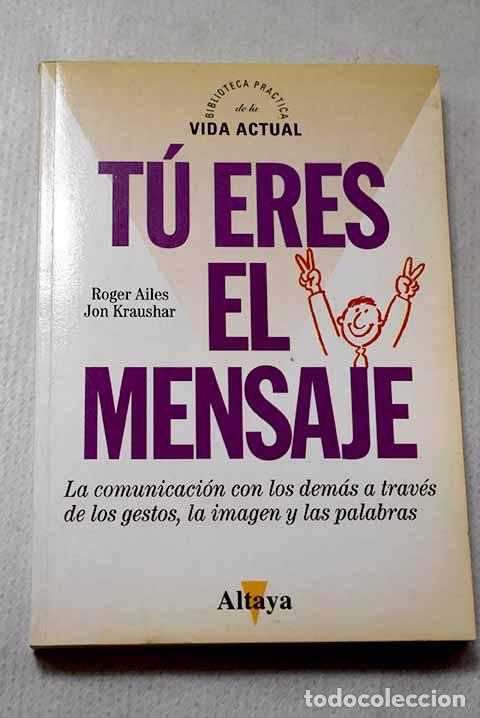 Livros em segunda m&atilde;o: T&uacute; eres el mensaje: Ailes, Roger.- Ailes, Roger