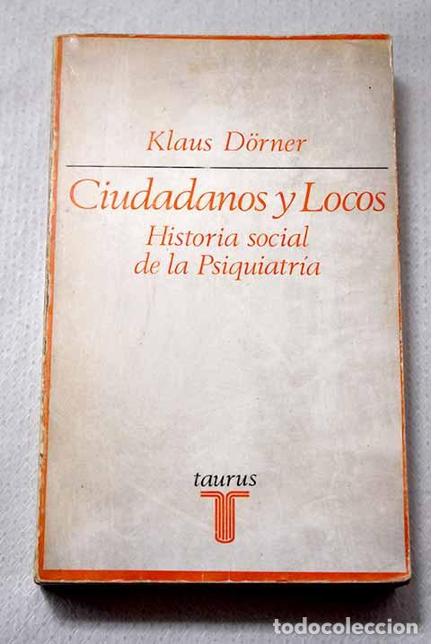 Libros: Ciudadanos y locos: Historia social de la psiquiatr&iacute;a.- Doerner, Klaus