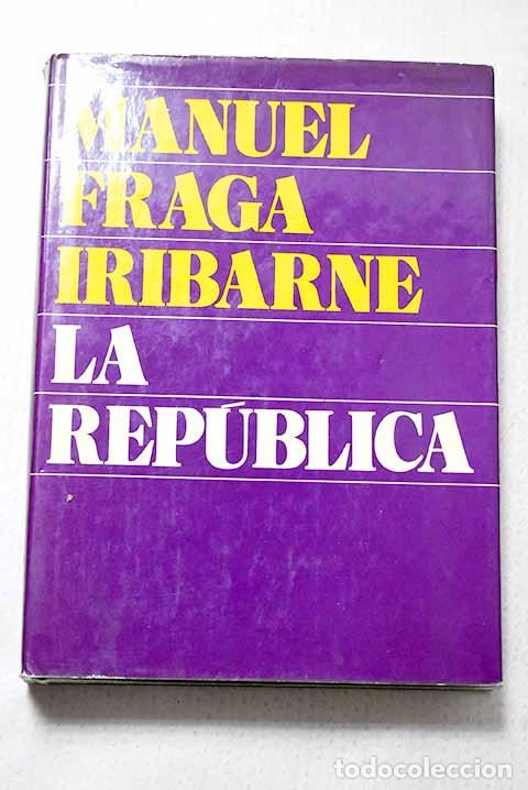 Libros: La rep&uacute;blica: Fraga Iribarne, Manuel.- Fraga Iribarne, Manuel