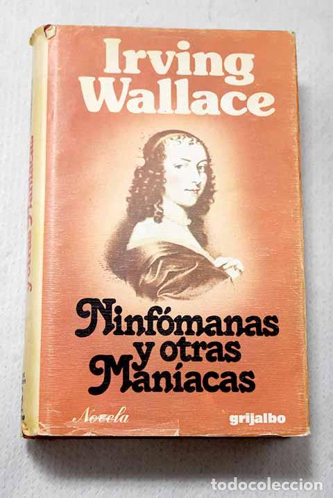 Libros: Las ninf&oacute;manas y otras man&iacute;acas.- Wallace, Irving