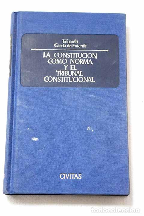 Libros: La Constituci&oacute;n como norma y el Tribunal Constitucional.- Garc&iacute;a de Enterr&iacute;a, Eduardo