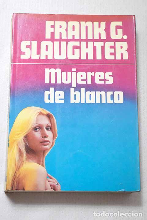 Libros: Mujeres de blanco: Slaughter, Frank G..- Slaughter, Frank G.